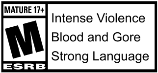 ESRB Rating: Intense Violence Blood and Gore Strong Language Mature 17+.